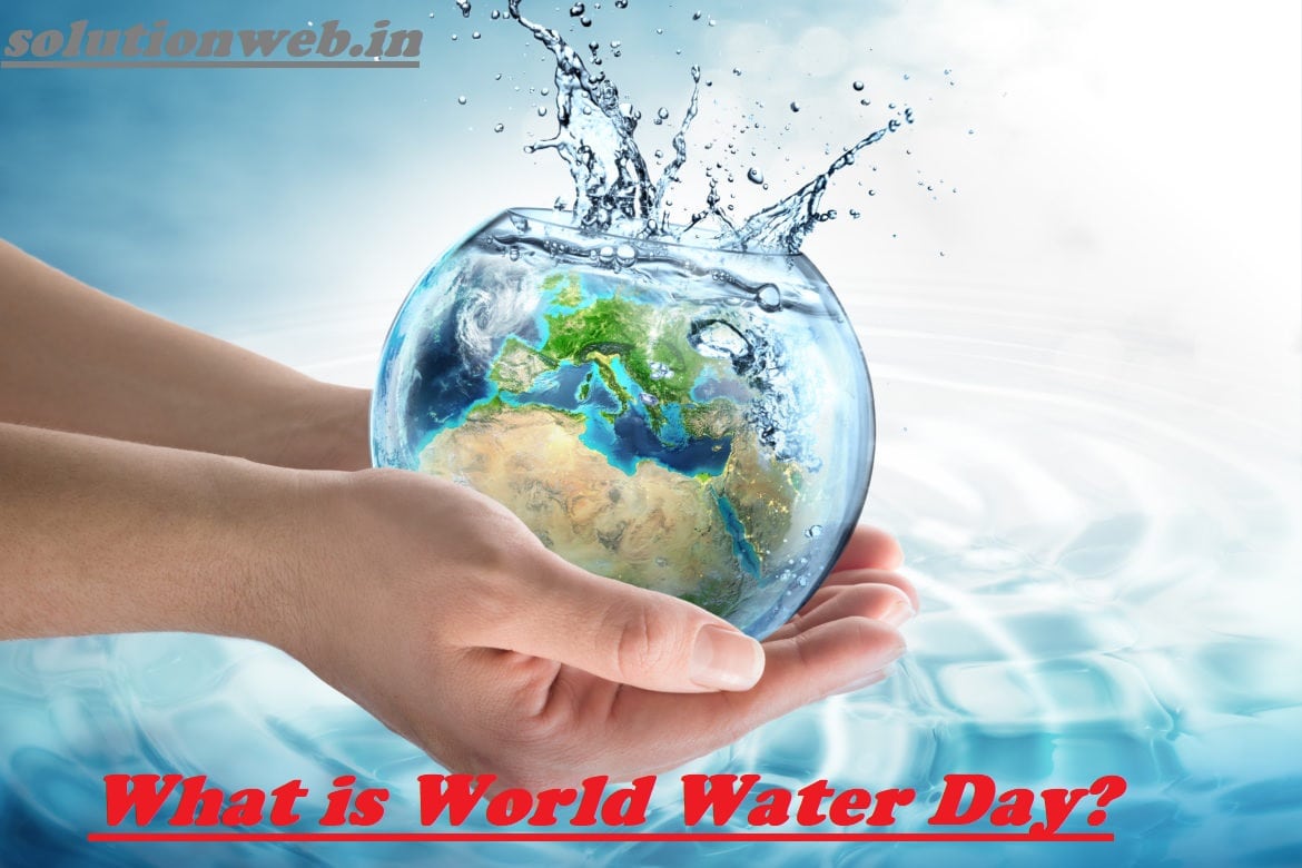 World Water Day 2021 : Theme, Date,Celebration,Slogans